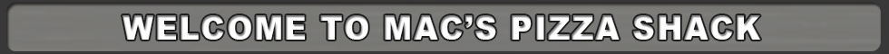 Mac's Pizza Shack Macedon Pizza Delivery Canandaigua Italian Restaurant Chicken Wings Subs Sandwiches Dine In